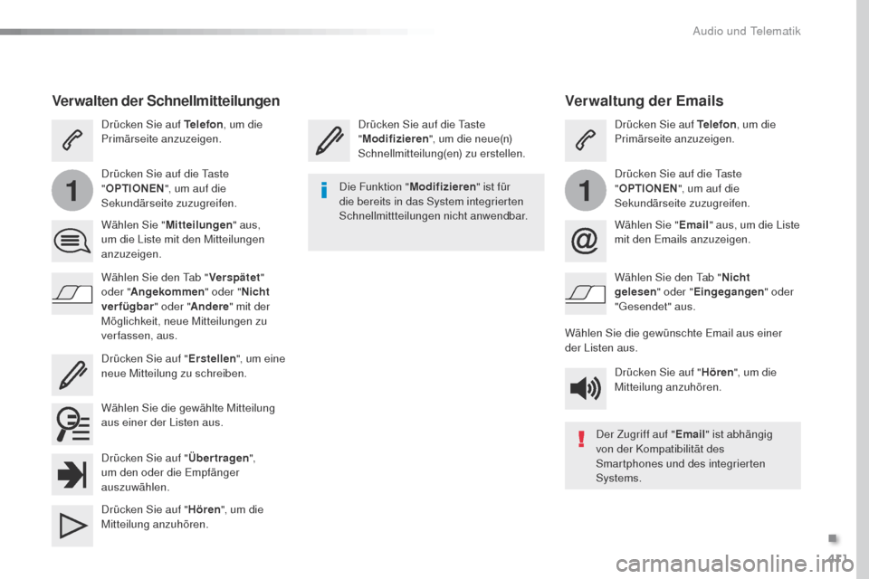 Peugeot Expert VU 2016  Betriebsanleitung (in German) 411
11
Expert_de_Chap10b_NAC-1_ed01-2016
Verwaltung der Emails
Drücken Sie auf die taste 
" Modifizieren ", um die neue(n) 
Schnellmitteilung(en) zu erstellen. Drücken Sie auf Telefon
, um die 
Prim