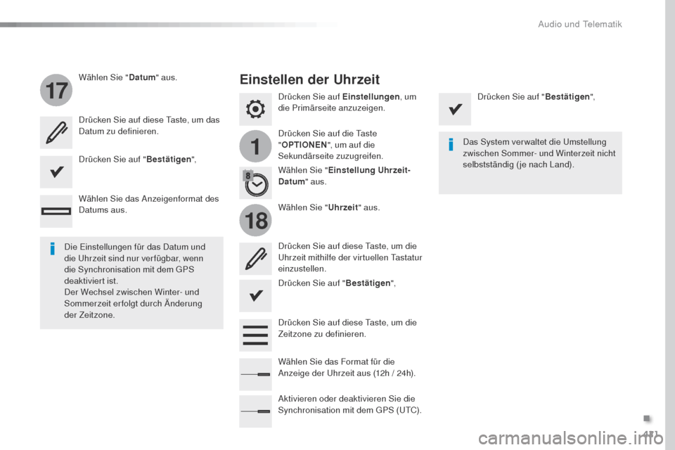 Peugeot Expert VU 2016  Betriebsanleitung (in German) 421
1
17
18
Expert_de_Chap10b_NAC-1_ed01-2016
Drücken Sie auf Einstellungen, um 
die Primärseite anzuzeigen.
Drücken Sie auf die 
t
a
 ste 
" OPTIONEN ", um auf die 
Sekundärseite zuzugreifen.
Wä