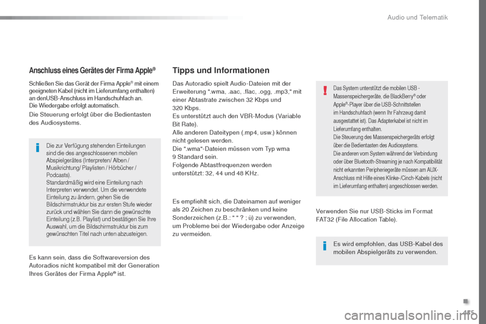 Peugeot Expert VU 2016  Betriebsanleitung (in German) 455
Expert_de_Chap10c_RCC-1_ed01-2016
Anschluss eines Gerätes der Firma Apple®
Schließen Sie das gerät der Firma Apple® mit einem 
geeigneten Kabel (nicht im Lieferumfang enthalten) 
an den
uS

B