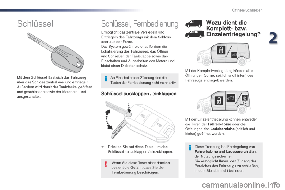 Peugeot Expert VU 2016 Betriebsanleitung (in German) 47
Expert_de_Chap02_ouvertures_ed01-2016
Schlüssel ausklappen / einklappen
Wenn Sie diese taste nicht drücken,
besteht die ge fahr, dass Sie die
Fernbedienung beschädigen.
Ermöglicht das zentra Peugeot Expert VU 2016 Betriebsanleitung (in German) 47
Expert_de_Chap02_ouvertures_ed01-2016
Schlüssel ausklappen / einklappen
Wenn Sie diese taste nicht drücken,
besteht die ge fahr, dass Sie die
Fernbedienung beschädigen.
Ermöglicht das zentra