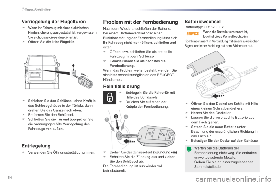 Peugeot Expert VU 2016 Betriebsanleitung (in German) 54
Expert_de_Chap02_ouvertures_ed01-2016
Batteriewechsel
Wer fen Sie die Batterien der
Fernbedienung nicht weg. Sie enthalten
umweltbelastende Metalle.
geb
en Sie sie an einer zugelassenen
Sammelst Peugeot Expert VU 2016 Betriebsanleitung (in German) 54
Expert_de_Chap02_ouvertures_ed01-2016
Batteriewechsel
Wer fen Sie die Batterien der
Fernbedienung nicht weg. Sie enthalten
umweltbelastende Metalle.
geb
en Sie sie an einer zugelassenen
Sammelst