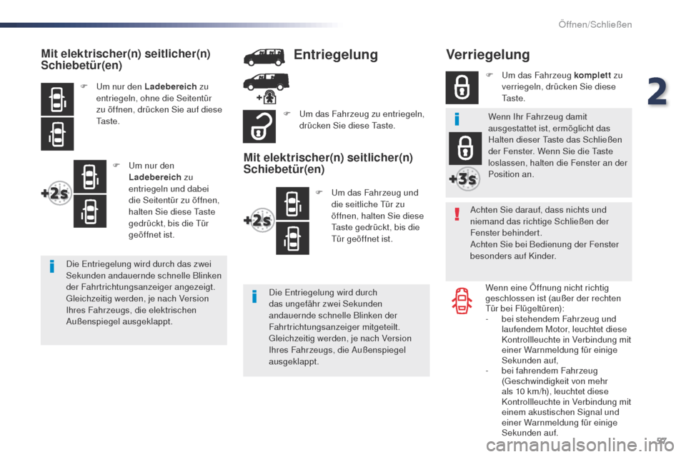 Peugeot Expert VU 2016 Betriebsanleitung (in German) 57
Expert_de_Chap02_ouvertures_ed01-2016
Verriegelung
Achten Sie darauf, dass nichts und
niemand das richtige Schließen der
Fenster behindert.
Achten Sie bei Bedienung der Fenster
besonders auf Ki Peugeot Expert VU 2016 Betriebsanleitung (in German) 57
Expert_de_Chap02_ouvertures_ed01-2016
Verriegelung
Achten Sie darauf, dass nichts und
niemand das richtige Schließen der
Fenster behindert.
Achten Sie bei Bedienung der Fenster
besonders auf Ki