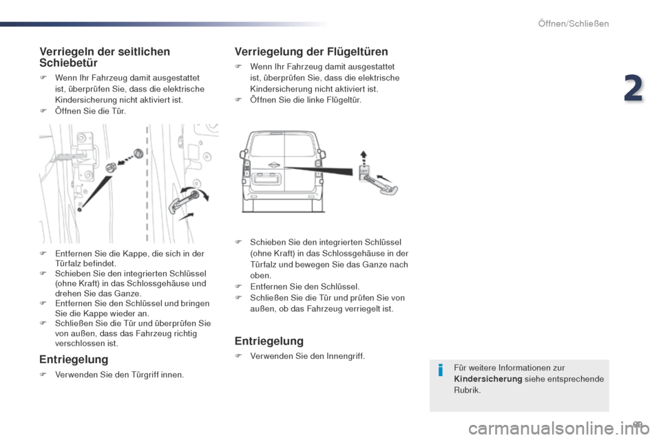 Peugeot Expert VU 2016 Betriebsanleitung (in German) 69
Expert_de_Chap02_ouvertures_ed01-2016
Für weitere Informationen zur
Kindersicherung siehe entsprechende
Rubrik.
Verriegeln der seitlichen
Schiebetür
F Wenn Ihr Fahrzeug damit ausgestattet ist Peugeot Expert VU 2016 Betriebsanleitung (in German) 69
Expert_de_Chap02_ouvertures_ed01-2016
Für weitere Informationen zur
Kindersicherung siehe entsprechende
Rubrik.
Verriegeln der seitlichen
Schiebetür
F Wenn Ihr Fahrzeug damit ausgestattet ist