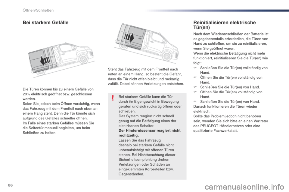 Peugeot Expert VU 2016 Betriebsanleitung (in German) 86
Expert_de_Chap02_ouvertures_ed01-2016
Bei starkem gefälle kann die tü r
durch ihr Eigengewicht in Bewegung
geraten und sich ruckartig öffnen oder
schließen.
Das System reagiert nicht schnel Peugeot Expert VU 2016 Betriebsanleitung (in German) 86
Expert_de_Chap02_ouvertures_ed01-2016
Bei starkem gefälle kann die tü r
durch ihr Eigengewicht in Bewegung
geraten und sich ruckartig öffnen oder
schließen.
Das System reagiert nicht schnel