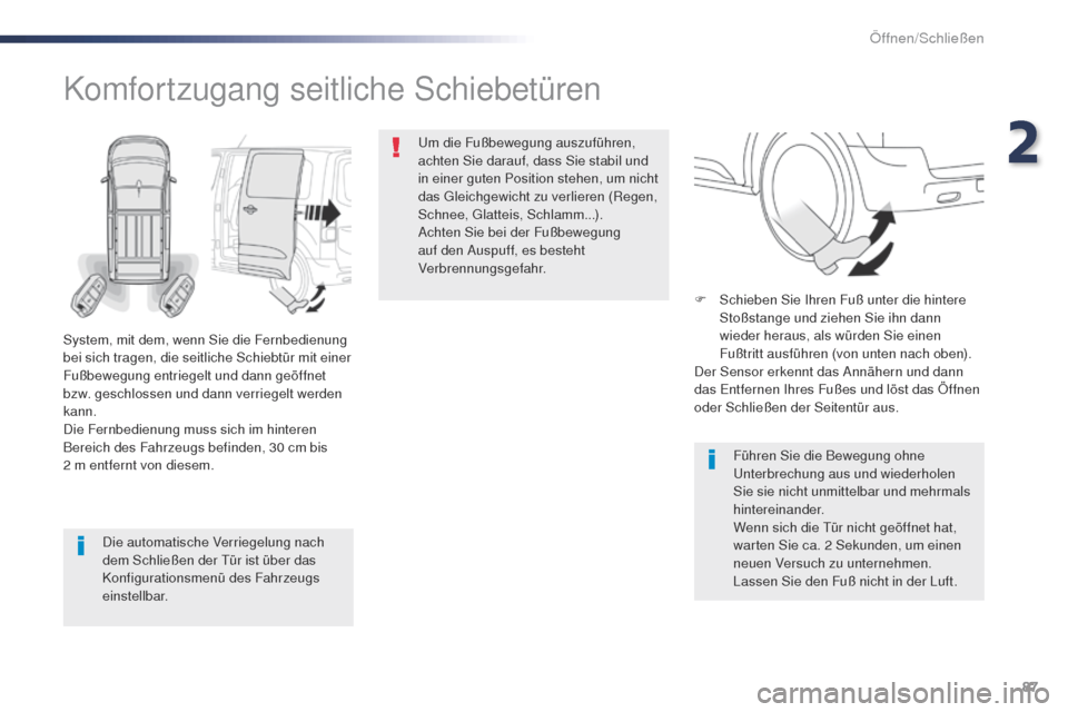 Peugeot Expert VU 2016 Betriebsanleitung (in German) 87
Expert_de_Chap02_ouvertures_ed01-2016
Die automatische Verriegelung nach
dem Schließen der tü r ist über das
Konfigurationsmenü des Fahrzeugs
einstellbar.
Komfortzugang seitliche Schiebetür Peugeot Expert VU 2016 Betriebsanleitung (in German) 87
Expert_de_Chap02_ouvertures_ed01-2016
Die automatische Verriegelung nach
dem Schließen der tü r ist über das
Konfigurationsmenü des Fahrzeugs
einstellbar.
Komfortzugang seitliche Schiebetür