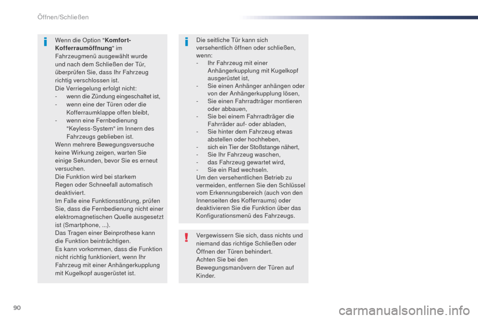Peugeot Expert VU 2016  Betriebsanleitung (in German) 90
Expert_de_Chap02_ouvertures_ed01-2016
Vergewissern Sie sich, dass nichts und 
niemand das richtige Schließen oder 
Öffnen der t
ü
 ren behindert.
Achten Sie bei den 
Bewegungsmanövern der 
t
ü