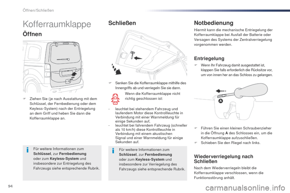 Peugeot Expert VU 2016  Betriebsanleitung (in German) 94
Expert_de_Chap02_ouvertures_ed01-2016
Für weitere Informationen zum 
Schlüssel, zur Fernbedienung  
oder zum Keyless-System  und 
insbesondere zur Entriegelung des 
Fahrzeugs siehe entsprechende 