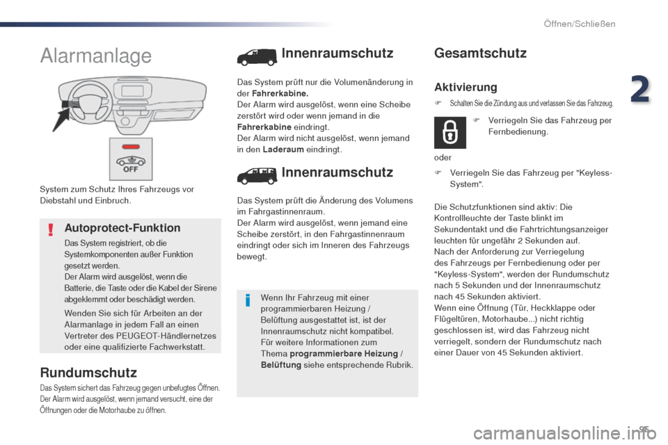 Peugeot Expert VU 2016  Betriebsanleitung (in German) 95
Expert_de_Chap02_ouvertures_ed01-2016
System zum Schutz Ihres Fahrzeugs vor 
Diebstahl und Einbruch.
Alarmanlage
Rundumschutz
Das System sichert das Fahrzeug gegen unbefugtes Öffnen.
Der Alarm wir