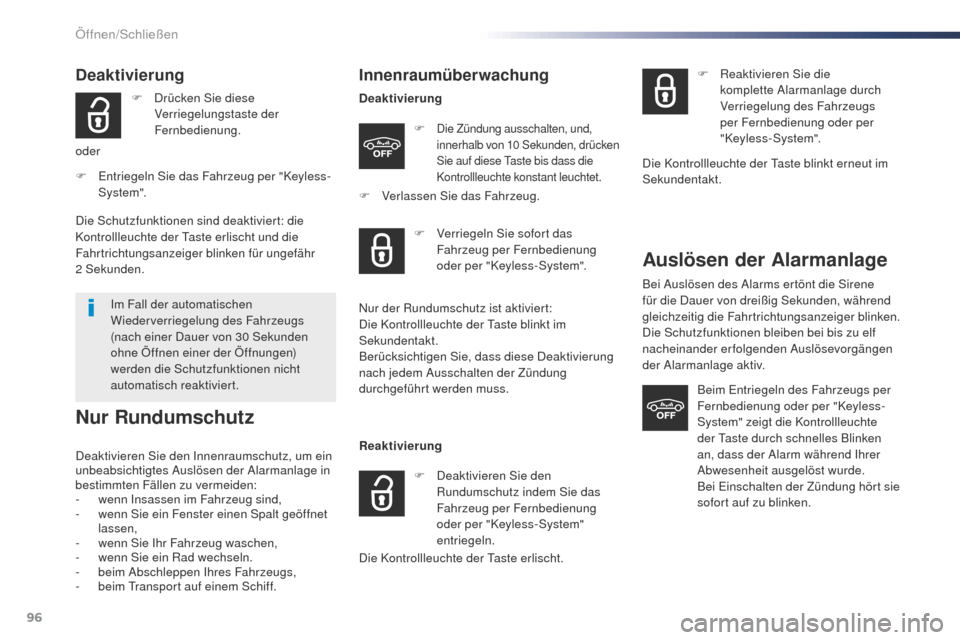 Peugeot Expert VU 2016  Betriebsanleitung (in German) 96
Expert_de_Chap02_ouvertures_ed01-2016
Deaktivierung
F Drücken Sie diese Verriegelungstaste der 
Fernbedienung.
oder
F
 
E

ntriegeln Sie das Fahrzeug per "Keyless-
System".
Im Fall der automatisch