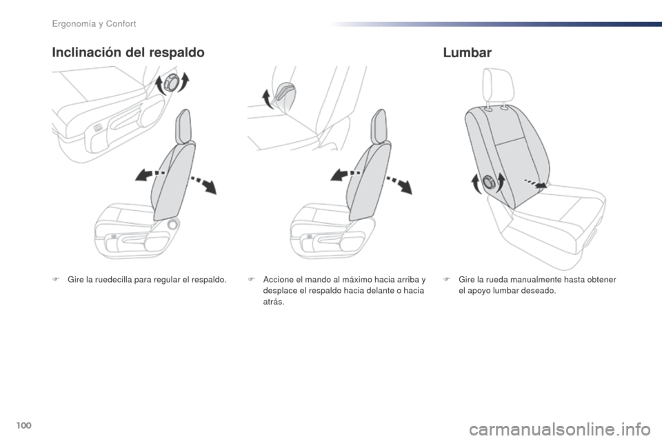 Peugeot Expert VU 2016  Manual del propietario (in Spanish) 100
Expert_es_Chap03_ergonomie-et-confort_ed01-2016
F Gire la ruedecilla para regular el respaldo.
Inclinación del respaldo
F Gire la rueda manualmente hasta obtener el apoyo lumbar deseado.
Lumbar
F