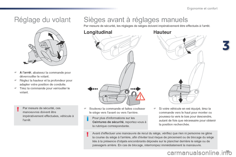 Peugeot Expert VU 2016  Manuel du propriétaire (in French) 99
Réglage du volant
F A larrêt, abaissez la commande pour 
déverrouiller le volant.
F
 
R
 églez la hauteur et la profondeur pour 
adapter votre position de conduite.
F
 
T
 irez la commande pou