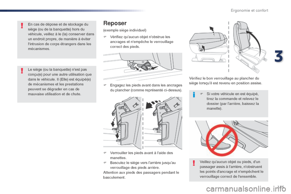 Peugeot Expert VU 2016  Manuel du propriétaire (in French) 115
F Verrouiller les pieds avant à laide des manettes.
F
 
B
 asculez le siège vers l’arrière jusqu’au 
verrouillage des pieds arrière.
Attention aux pieds des passagers pendant le 
basculem