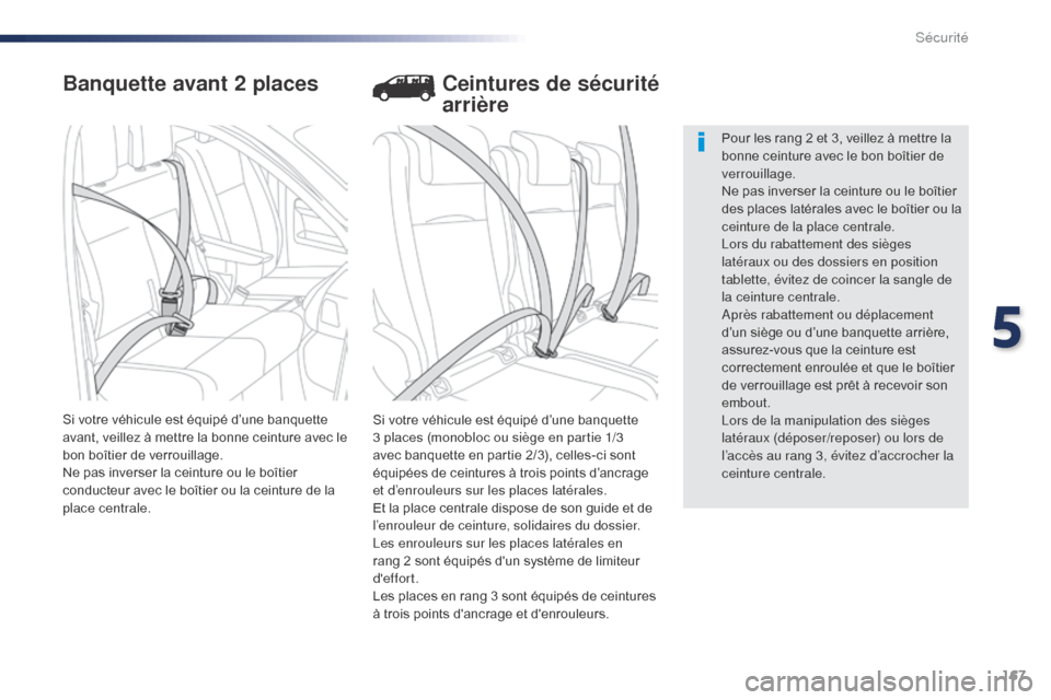 Peugeot Expert VU 2016  Manuel du propriétaire (in French) 167
Banquette avant 2 places
Si votre véhicule est équipé d’une banquette 
3 places (monobloc ou siège en partie 1/3 
avec banquette en partie 2/3), celles-ci sont 
équipées de ceintures à tr
