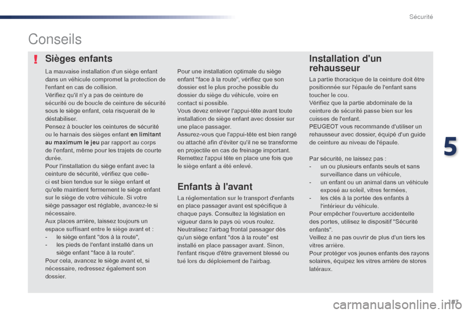 Peugeot Expert VU 2016  Manuel du propriétaire (in French) 193
Sièges enfantsInstallation dun 
rehausseur
Conseils
La réglementation sur le transport denfants 
en place passager avant est spécifique à 
chaque pays. Consultez la législation en 
vigueur 