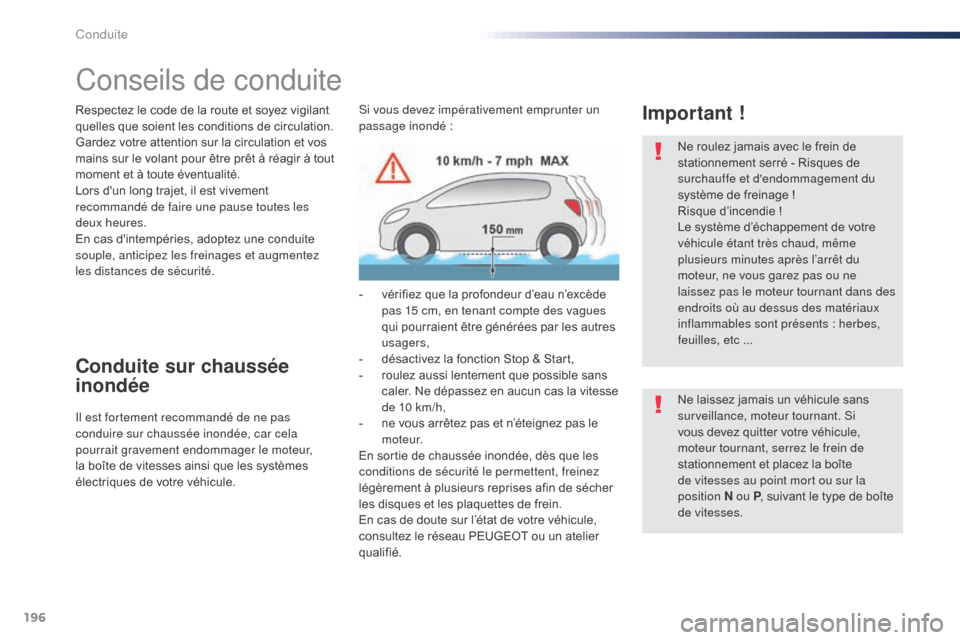 Peugeot Expert VU 2016  Manuel du propriétaire (in French) 196
Conseils de conduite
Respectez le code de la route et soyez vigilant 
quelles que soient les conditions de circulation.
Gardez votre attention sur la circulation et vos 
mains sur le volant pour 