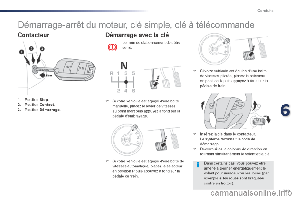 Peugeot Expert VU 2016  Manuel du propriétaire (in French) 199
Démarrage-arrêt du moteur, clé simple, clé à télécommande
Contacteur
1. Position Stop.
2. P osition  Contact .
3.
 P

osition  Démarrage .
Démarrage avec la clé
Le frein de stationnement