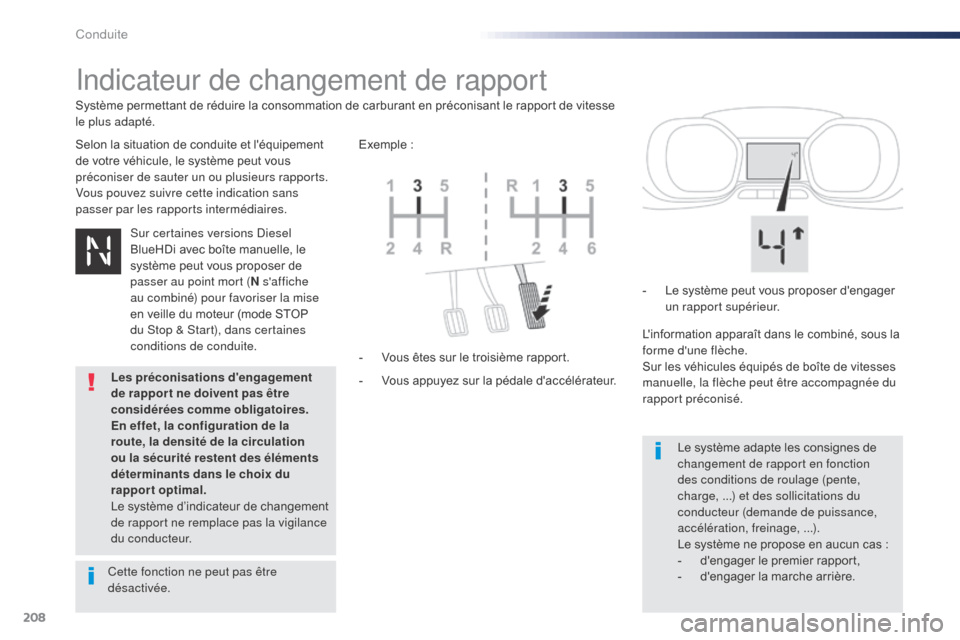 Peugeot Expert VU 2016  Manuel du propriétaire (in French) 208
Indicateur de changement de rapport
Selon la situation de conduite et léquipement 
de votre véhicule, le système peut vous 
préconiser de sauter un ou plusieurs rapports.
Vous pouvez suivre c