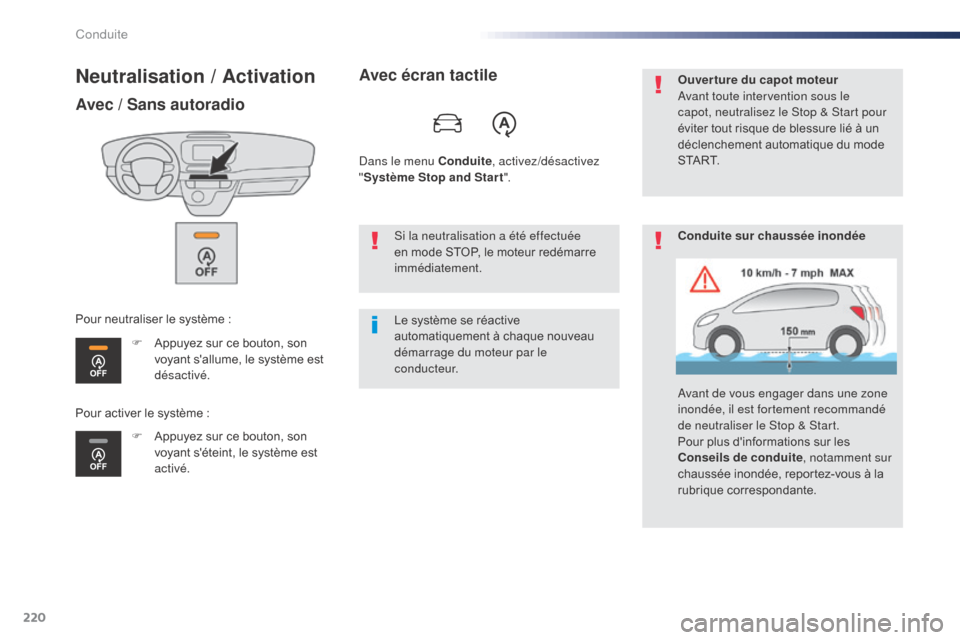 Peugeot Expert VU 2016  Manuel du propriétaire (in French) 220
Neutralisation / Activation
Avec / Sans autoradio
F Appuyez sur ce bouton, son voyant sallume, le système est 
désactivé.
F
 
A
 ppuyez sur ce bouton, son 
voyant séteint, le système est 
a
