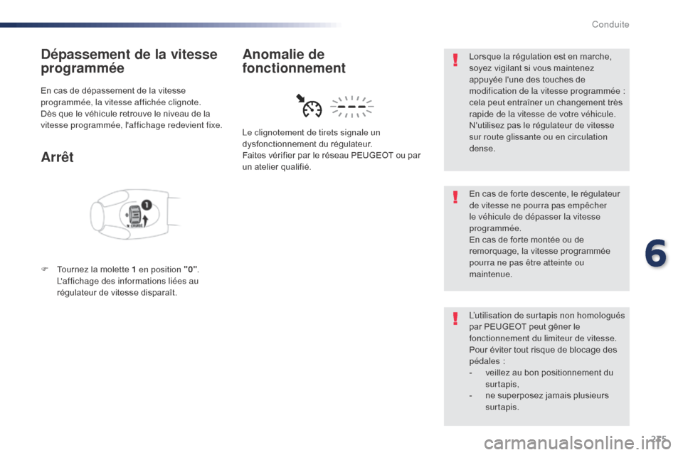 Peugeot Expert VU 2016  Manuel du propriétaire (in French) 235
Dépassement de la vitesse 
programmée
En cas de dépassement de la vitesse 
programmée, la vitesse affichée clignote.
Dès que le véhicule retrouve le niveau de la 
vitesse programmée, laff