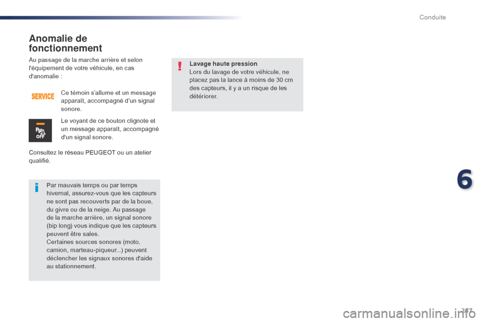 Peugeot Expert VU 2016  Manuel du propriétaire (in French) 257
Au passage de la marche arrière et selon 
léquipement de votre véhicule, en cas 
danomalie :
Consultez le réseau PEUGEOT ou un atelier 
qualifié.Ce témoin s’allume et un message 
appara
