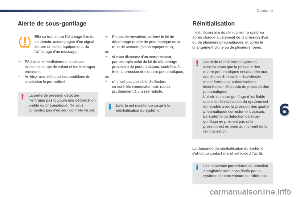 Peugeot Expert VU 2016  Manuel du propriétaire (in French) 263
Alerte de sous-gonflageRéinitialisation
Avant de réinitialiser le système, 
assurez-vous que la pression des 
quatre pneumatiques est adaptée aux 
conditions dutilisation du véhicule 
et con
