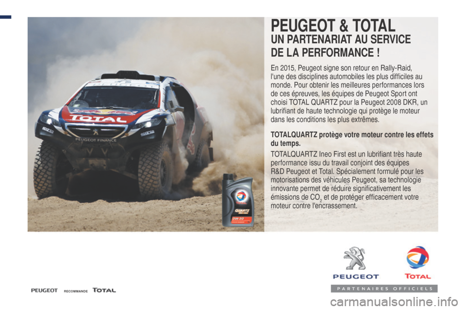 Peugeot Expert VU 2016  Manuel du propriétaire (in French) RECOMMANDE
PEUGEOT & TOTAL
UN PARTENARIAT AU SERVICE 
DE LA PERFORMANCE !
En 2015, Peugeot signe son retour en Rally-Raid, 
lune des disciplines automobiles les plus difficiles au 
monde. Pour obteni