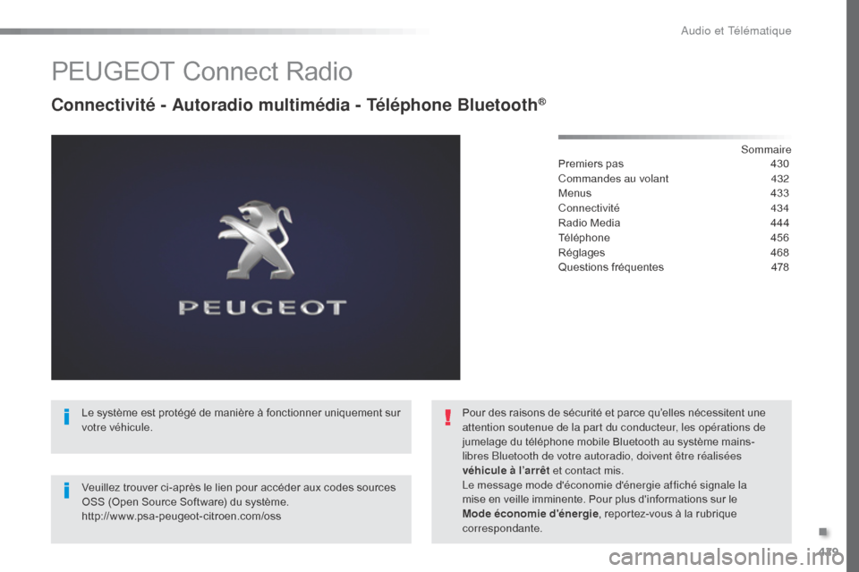 Peugeot Expert VU 2016  Manuel du propriétaire (in French) 429
PEUGEOT Connect Radio
Connectivité - Autoradio multimédia - Téléphone Bluetooth®
Sommaire
Premiers pas
 4 30
Commandes au volant
 
4
 32
Menus
 
4
 33
Connectivité
 

434
Radio Media
 
4
 44