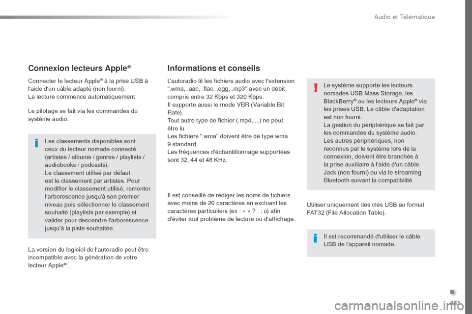 Peugeot Expert VU 2016 Manuel du propriétaire (in French) 455
Connexion lecteurs Apple®
Connecter le lecteur Apple® à la prise USB à
laide dun câble adapté (non fourni).
La lecture commence automatiquement.
Le pilotage se fait via les commandes du
Peugeot Expert VU 2016 Manuel du propriétaire (in French) 455
Connexion lecteurs Apple®
Connecter le lecteur Apple® à la prise USB à
laide dun câble adapté (non fourni).
La lecture commence automatiquement.
Le pilotage se fait via les commandes du