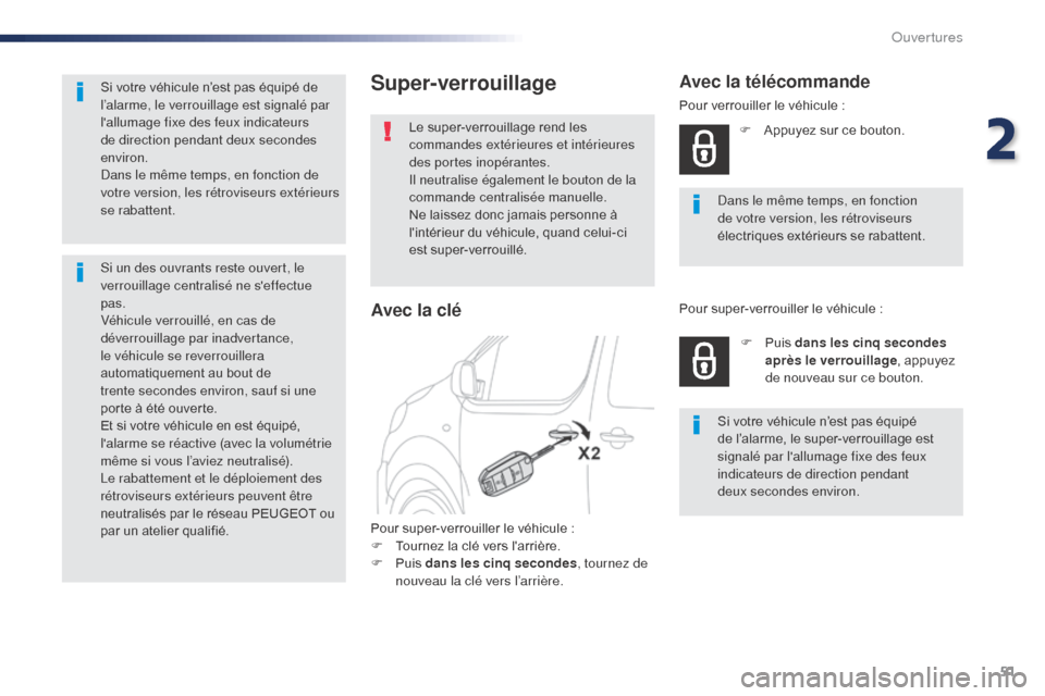 Peugeot Expert VU 2016  Manuel du propriétaire (in French) 51
Super-verrouillage
Le super-verrouillage rend les 
commandes extérieures et intérieures 
des portes inopérantes.
Il neutralise également le bouton de la 
commande centralisée manuelle.
Ne lais