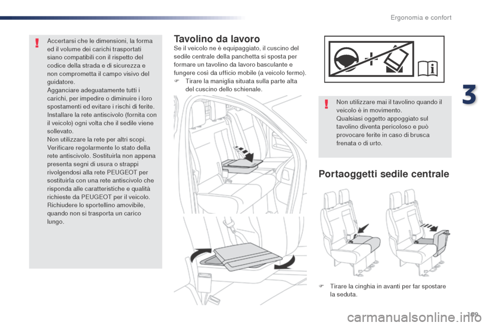 Peugeot Expert VU 2016 Manuale del proprietario (in Italian) 109
Expert_it_Chap03_ergonomie-et-confort_ed01-2016
Tavolino da lavoroSe il veicolo ne è equipaggiato, il cuscino del
sedile centrale della panchetta si sposta per
formare un tavolino da lavoro bas Peugeot Expert VU 2016 Manuale del proprietario (in Italian) 109
Expert_it_Chap03_ergonomie-et-confort_ed01-2016
Tavolino da lavoroSe il veicolo ne è equipaggiato, il cuscino del
sedile centrale della panchetta si sposta per
formare un tavolino da lavoro bas