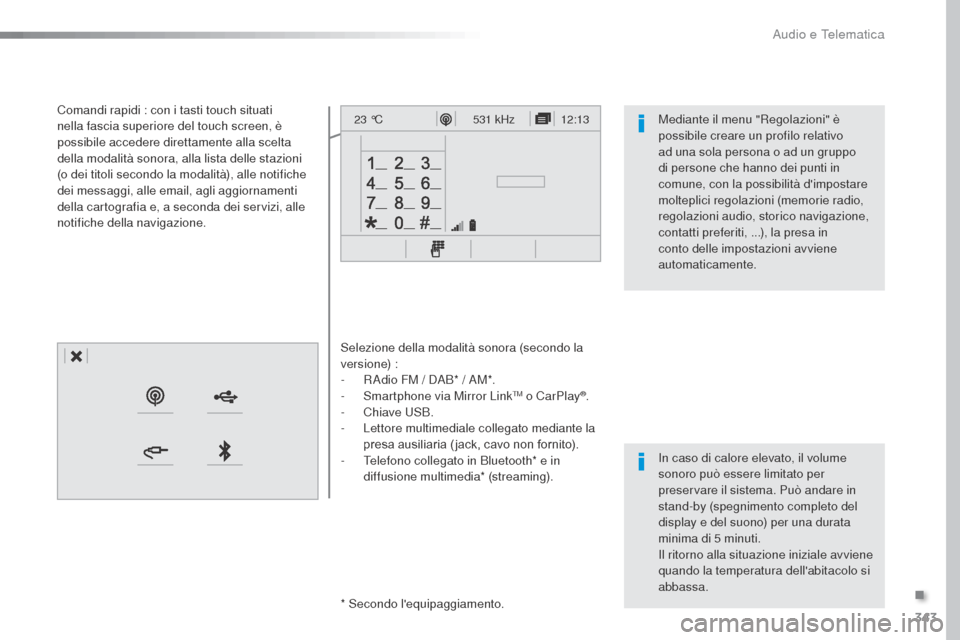 Peugeot Expert VU 2016 Manuale del proprietario (in Italian) 343
12:13
23 °C531 kHz
Expert_it_Chap10b_NAC-1_ed01-2016
Selezione della modalità sonora (secondo la
versione) :
-
R
Adio FM / DAB* / AM*.
-
S
martphone via Mirror Link
TM o CarPlay®.
- Ch
i Peugeot Expert VU 2016 Manuale del proprietario (in Italian) 343
12:13
23 °C531 kHz
Expert_it_Chap10b_NAC-1_ed01-2016
Selezione della modalità sonora (secondo la
versione) :
-
R
Adio FM / DAB* / AM*.
-
S
martphone via Mirror Link
TM o CarPlay®.
- Ch
i