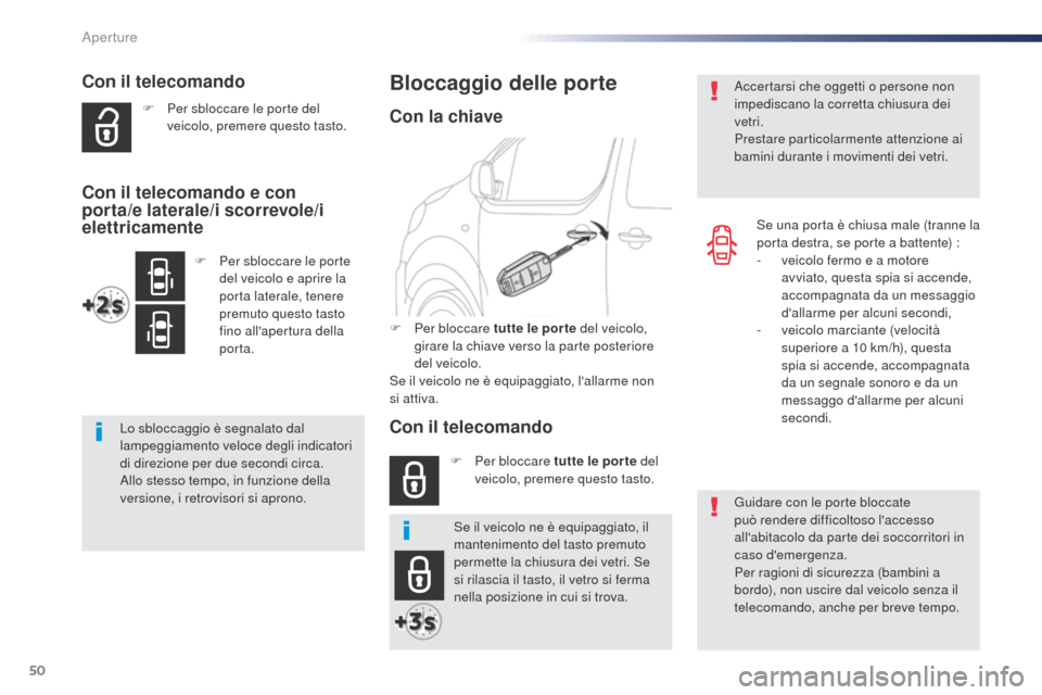 Peugeot Expert VU 2016 Manuale del proprietario (in Italian) 50
Expert_it_Chap02_ouvertures_ed01-2016
Con il telecomando
F Per sbloccare le porte del veicolo, premere questo tasto.
Lo sbloccaggio è segnalato dal
lampeggiamento veloce degli indicatori
di dire Peugeot Expert VU 2016 Manuale del proprietario (in Italian) 50
Expert_it_Chap02_ouvertures_ed01-2016
Con il telecomando
F Per sbloccare le porte del veicolo, premere questo tasto.
Lo sbloccaggio è segnalato dal
lampeggiamento veloce degli indicatori
di dire