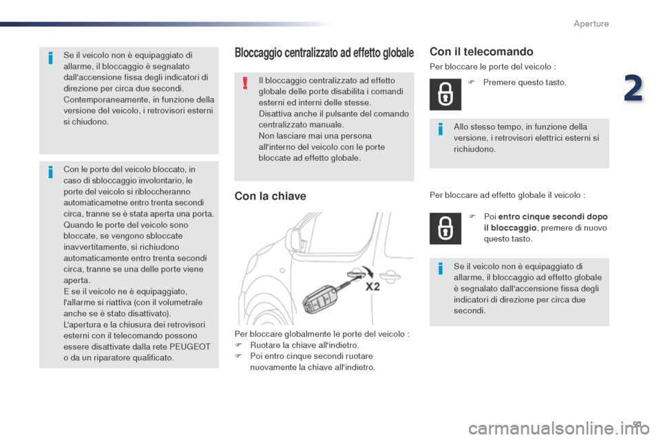 Peugeot Expert VU 2016 Manuale del proprietario (in Italian) 51
Expert_it_Chap02_ouvertures_ed01-2016
Bloccaggio centralizzato ad effetto globale
Il bloccaggio centralizzato ad effetto
globale delle porte disabilita i comandi
esterni ed interni delle stesse.
Peugeot Expert VU 2016 Manuale del proprietario (in Italian) 51
Expert_it_Chap02_ouvertures_ed01-2016
Bloccaggio centralizzato ad effetto globale
Il bloccaggio centralizzato ad effetto
globale delle porte disabilita i comandi
esterni ed interni delle stesse.