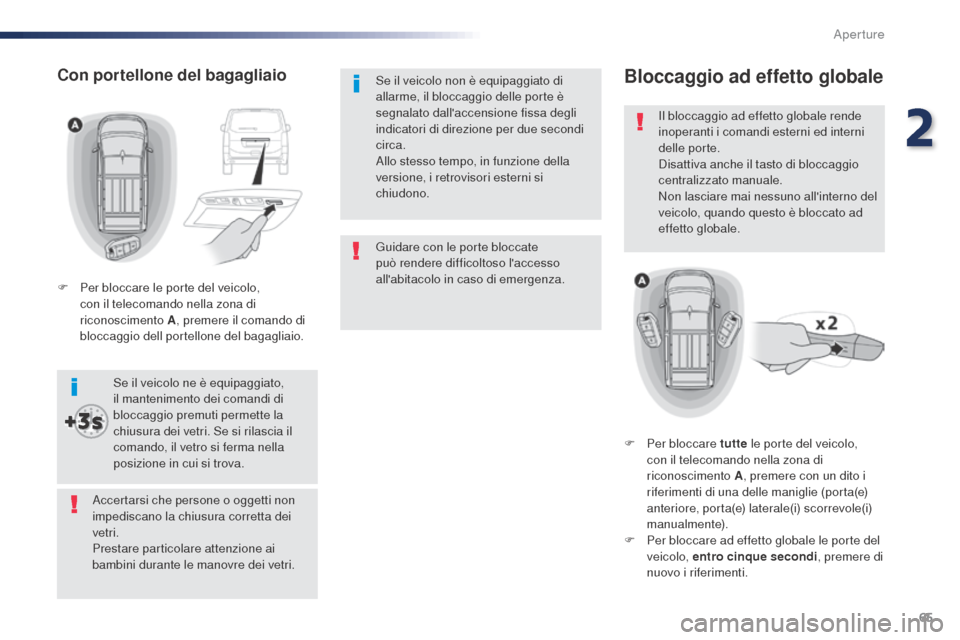 Peugeot Expert VU 2016 Manuale del proprietario (in Italian) 65
Expert_it_Chap02_ouvertures_ed01-2016
Guidare con le porte bloccate
può rendere difficoltoso laccesso
allabitacolo in caso di emergenza. Se il veicolo non è equipaggiato di
allarme, il blocc Peugeot Expert VU 2016 Manuale del proprietario (in Italian) 65
Expert_it_Chap02_ouvertures_ed01-2016
Guidare con le porte bloccate
può rendere difficoltoso laccesso
allabitacolo in caso di emergenza. Se il veicolo non è equipaggiato di
allarme, il blocc