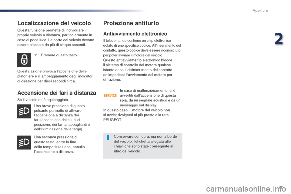 Peugeot Expert VU 2016 Manuale del proprietario (in Italian) 67
Expert_it_Chap02_ouvertures_ed01-2016
Localizzazione del veicolo
Questa funzione permette di individuare il
proprio veicolo a distanza, particolarmente in
caso di poca luce. Le porte del veicolo Peugeot Expert VU 2016 Manuale del proprietario (in Italian) 67
Expert_it_Chap02_ouvertures_ed01-2016
Localizzazione del veicolo
Questa funzione permette di individuare il
proprio veicolo a distanza, particolarmente in
caso di poca luce. Le porte del veicolo