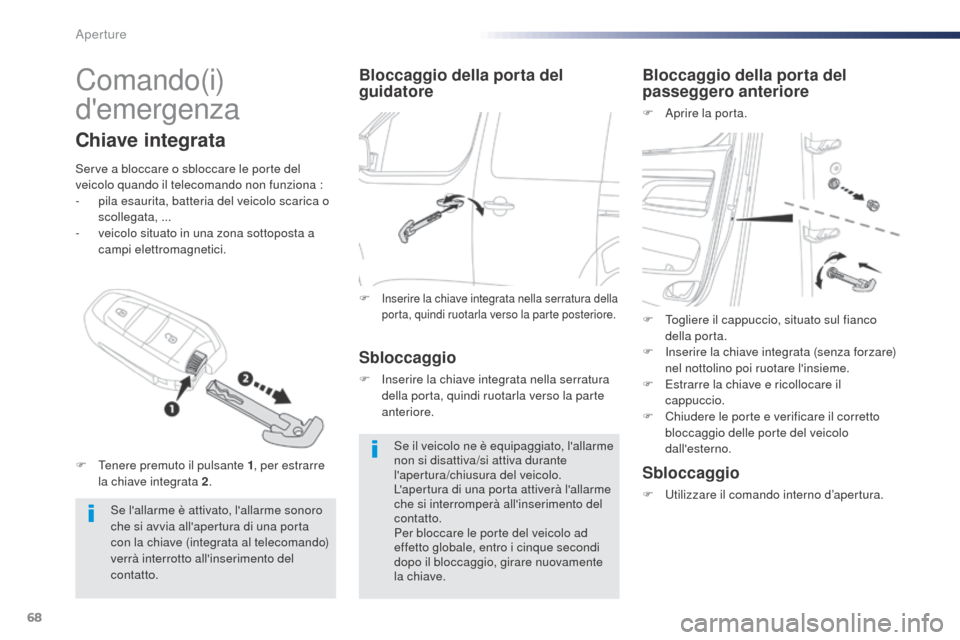 Peugeot Expert VU 2016 Manuale del proprietario (in Italian) 68
Expert_it_Chap02_ouvertures_ed01-2016
Comando(i)
demergenza
Se lallarme è attivato, lallarme sonoro
che si avvia allapertura di una porta
con la chiave (integrata al telecomando)
verrà in Peugeot Expert VU 2016 Manuale del proprietario (in Italian) 68
Expert_it_Chap02_ouvertures_ed01-2016
Comando(i)
demergenza
Se lallarme è attivato, lallarme sonoro
che si avvia allapertura di una porta
con la chiave (integrata al telecomando)
verrà in