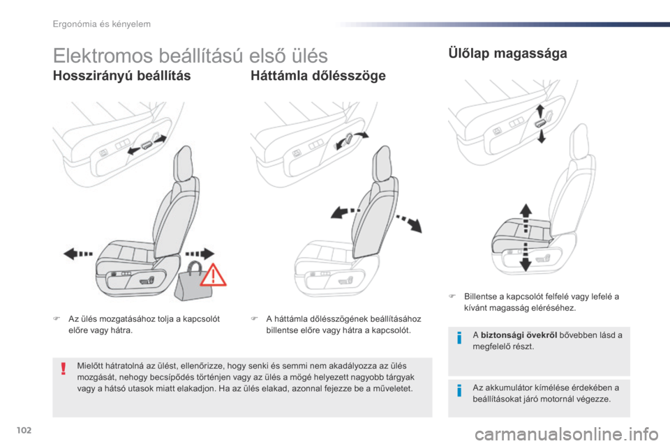 Peugeot Expert VU 2016  Kezelési útmutató (in Hungarian) 102
Expert_hu_Chap03_ergonomie-et-confort_ed01-2016
Elektromos beállítású első ülés
Hosszirányú beállításHáttámla dőlésszögeÜlőlap magassága
Az akkumulátor kímélése érdekében