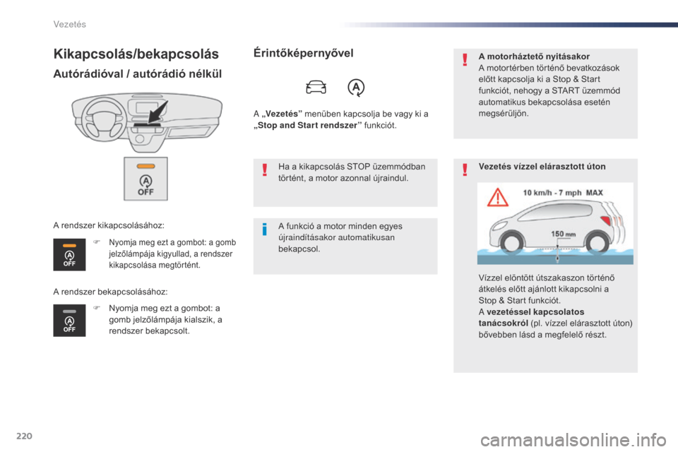 Peugeot Expert VU 2016  Kezelési útmutató (in Hungarian) 220
Expert_hu_Chap06_conduite_ed01-2016
Kikapcsolás/bekapcsolás
Autórádióval / autórádió nélkül
F Nyomja meg ezt a gombot: a gomb 
jelzőlámpája kigyullad, a rendszer 
kikapcsolása megtö