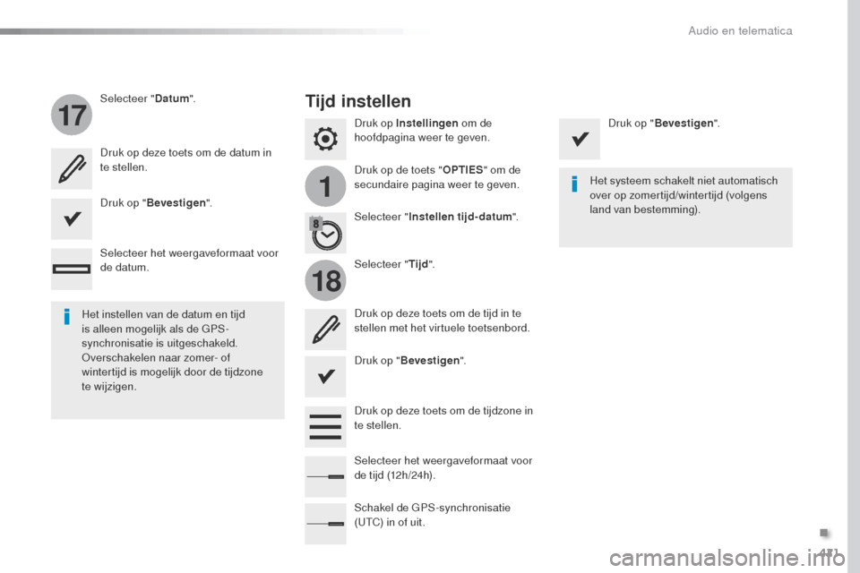 Peugeot Expert VU 2016  Handleiding (in Dutch) 421
1
17
18
Expert_nl_Chap10b_NAC-1_ed01-2016
Druk op Instellingen om de 
hoofdpagina weer te geven.
Druk op de toets " OPTIES" om de 
secundaire pagina weer te geven.
Selecteer "
Datum".
Selecteer "T