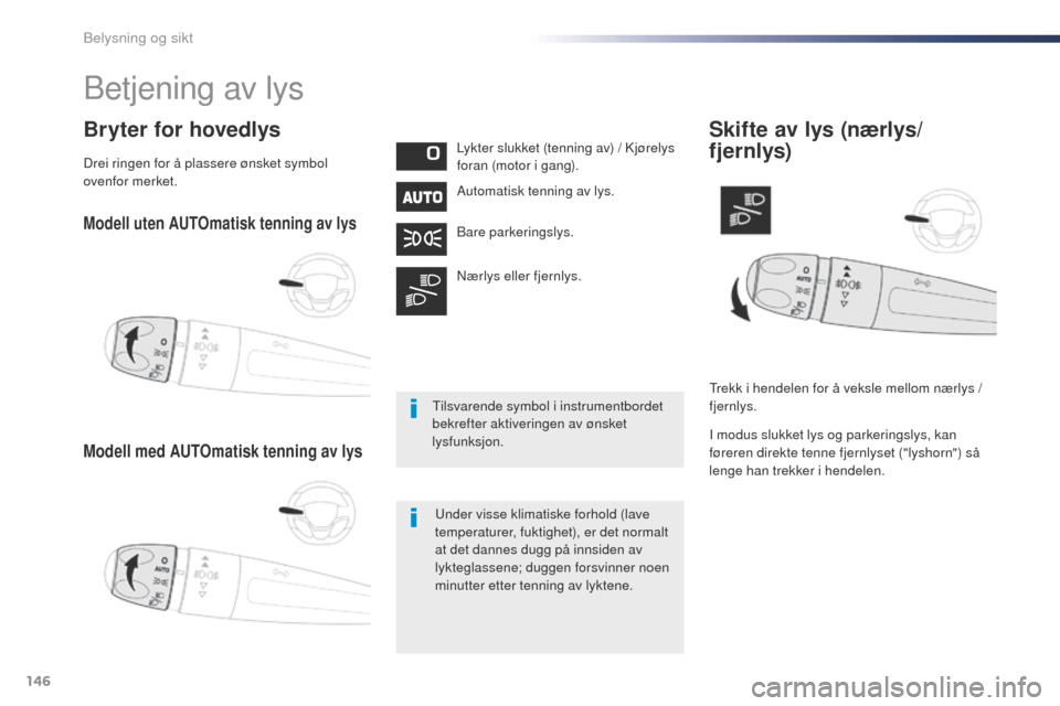 Peugeot Expert VU 2016  Brukerhåndbok (in Norwegian) 146
Expert_no_Chap04_eclairage-et-visibilite_ed01-2016
Modell uten AUTOmatisk tenning av lys
Modell med AUTOmatisk tenning av lys
Bryter for hovedlysLykter slukket (tenning av) / Kjørelys 
foran (mot