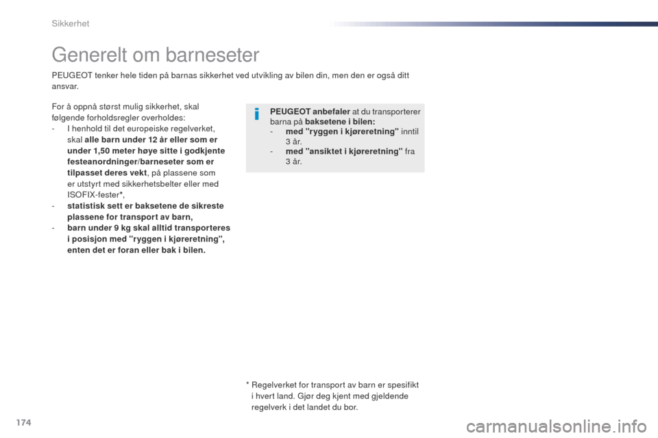 Peugeot Expert VU 2016  Brukerhåndbok (in Norwegian) 174
Expert_no_Chap05_securite_ed01-2016
generelt om barneseter
For å oppnå størst mulig sikkerhet, skal 
følgende forholdsregler overholdes:
- 
I h
 enhold til det europeiske regelverket, 
skal al