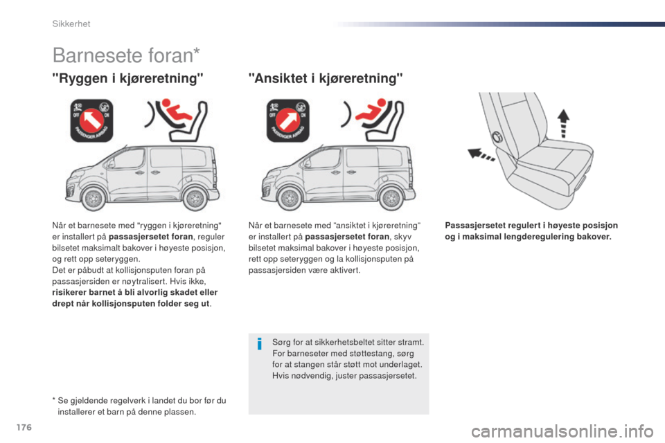 Peugeot Expert VU 2016  Brukerhåndbok (in Norwegian) 176
Expert_no_Chap05_securite_ed01-2016
Passasjersetet regulert i høyeste posisjon 
og i maksimal lengderegulering bakover.
"Ryggen i kjøreretning"
Barnesete foran*
"Ansiktet i kjøreretning"
Sørg 