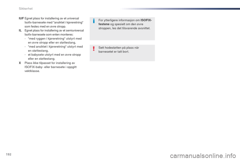 Peugeot Expert VU 2016  Brukerhåndbok (in Norwegian) 192
Expert_no_Chap05_securite_ed01-2016
IUF Egnet plass for installering av et universal Isofix-barnesete med "ansiktet i kjøreretning" 
som festes med en øvre stropp.
IL
 
E
 gnet plass for install