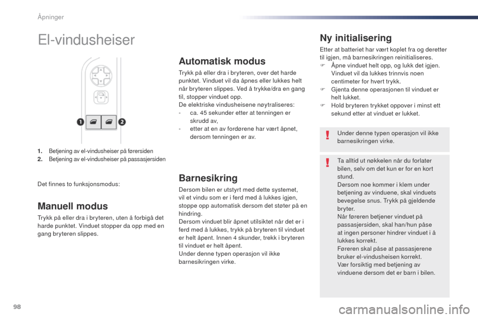 Peugeot Expert VU 2016  Brukerhåndbok (in Norwegian) 98
Expert_no_Chap02_ouvertures_ed01-2016
1. Betjening av el-vindusheiser på førersiden2. Betjening av el-vindusheiser på passasjersiden
Ny initialisering
Etter at batteriet har vært koplet fra og 