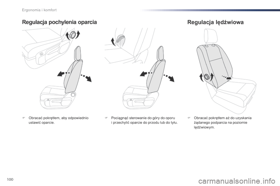 Peugeot Expert VU 2016  Instrukcja Obsługi (in Polish) 100
Expert_pl_Chap03_ergonomie-et-confort_ed01-2016
F Obracać pokrętłem, aby odpowiednio ustawić oparcie.
Regulacja pochylenia oparcia
F Obracać pokrętłem aż do uzyskania żądanego podparcia 