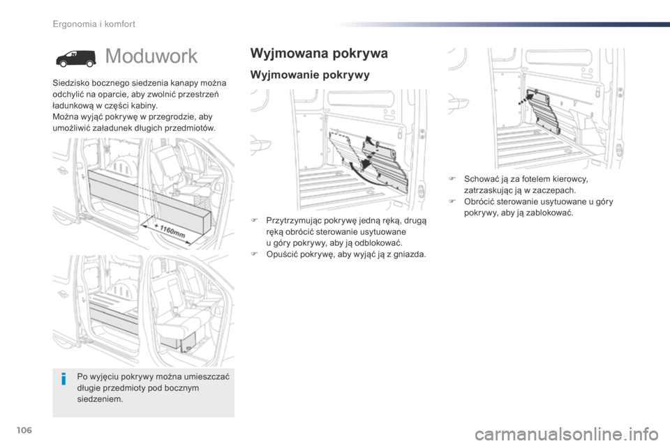 Peugeot Expert VU 2016  Instrukcja Obsługi (in Polish) 106
Expert_pl_Chap03_ergonomie-et-confort_ed01-2016
Moduwork
Wyjmowanie pokrywy
Wyjmowana pokrywa
F Przytrzymując pokrywę jedną ręką, drugą ręką obrócić sterowanie usytuowane  
u góry pokry