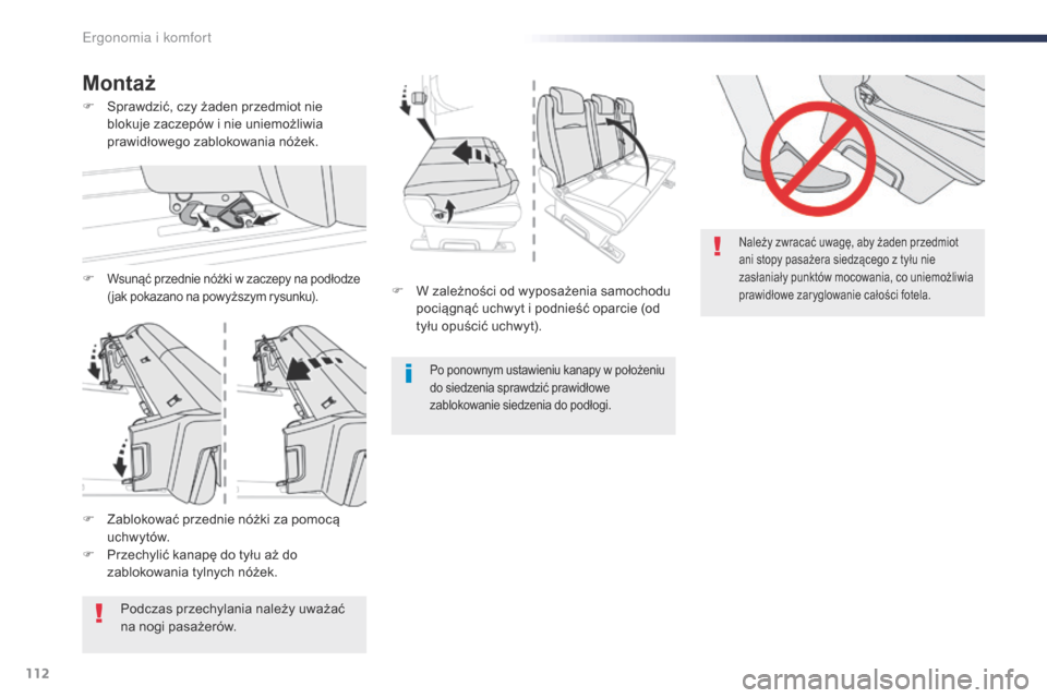 Peugeot Expert VU 2016  Instrukcja Obsługi (in Polish) 112
Expert_pl_Chap03_ergonomie-et-confort_ed01-2016
F W zależności od wyposażenia samochodu pociągnąć uchwyt i podnieść oparcie (od 
tyłu opuścić uchwyt).
Po ponownym ustawieniu kanapy w po