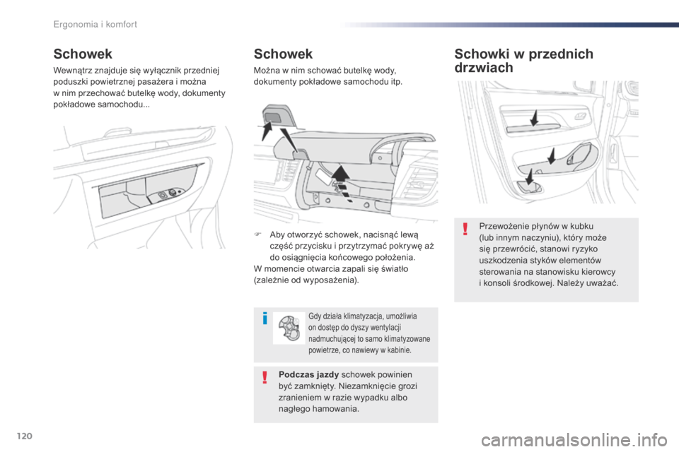 Peugeot Expert VU 2016  Instrukcja Obsługi (in Polish) 120
Expert_pl_Chap03_ergonomie-et-confort_ed01-2016
Schowki w przednich 
drzwiach
Przewożenie płynów w kubku 
(lub innym naczyniu), który może 
się przewrócić, stanowi ryzyko 
uszkodzenia styk