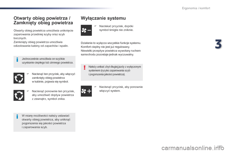 Peugeot Expert VU 2016 Instrukcja Obsługi (in Polish) 131
Expert_pl_Chap03_ergonomie-et-confort_ed01-2016
Wyłączanie systemu
F Naciskać przycisk, dopóki symbol śmigła nie zniknie.
Działanie to wyłącza wszystkie funkcje systemu.
Komfort cieplny n Peugeot Expert VU 2016 Instrukcja Obsługi (in Polish) 131
Expert_pl_Chap03_ergonomie-et-confort_ed01-2016
Wyłączanie systemu
F Naciskać przycisk, dopóki symbol śmigła nie zniknie.
Działanie to wyłącza wszystkie funkcje systemu.
Komfort cieplny n