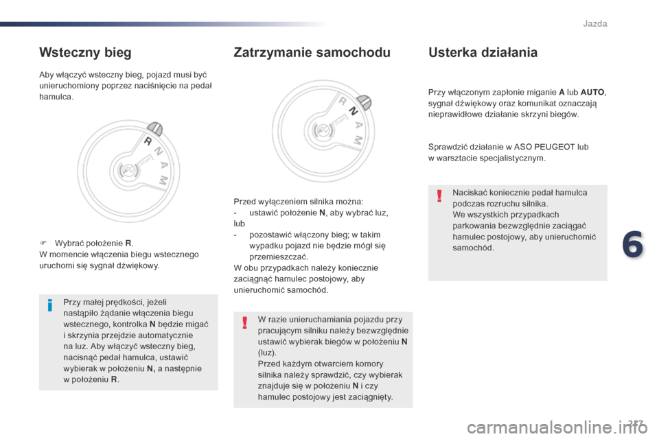 Peugeot Expert VU 2016 Instrukcja Obsługi (in Polish) 217
Expert_pl_Chap06_conduite_ed01-2016
Przy włączonym zapłonie miganie A lub AUTO,
sygnał dźwiękowy oraz komunikat oznaczają
nieprawidłowe działanie skrzyni biegów.
Usterka działania
Spr Peugeot Expert VU 2016 Instrukcja Obsługi (in Polish) 217
Expert_pl_Chap06_conduite_ed01-2016
Przy włączonym zapłonie miganie A lub AUTO,
sygnał dźwiękowy oraz komunikat oznaczają
nieprawidłowe działanie skrzyni biegów.
Usterka działania
Spr